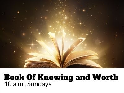 Book of Knowing and Worth, 10 am, Sundays
