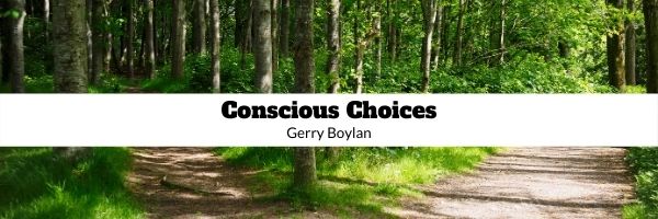 Background of forked forest path, black text, Conscious Choices, Gerry Boylan