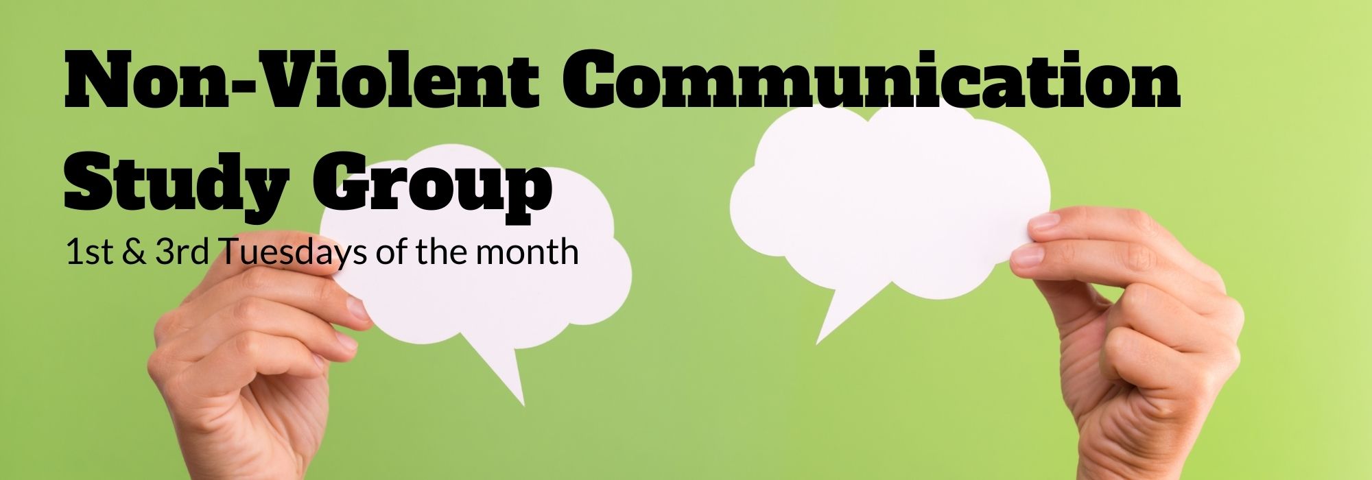 Non-Violent Communication Study Group, first and third Tuesdays of the month