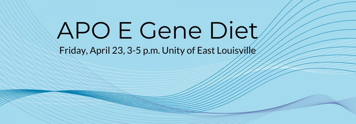 Blue background with wavy lines, black text, APO E Gene Diet, Friday, April 23, 3-5 pm Unity of East Louisville