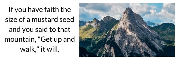 Mountain backed by blue sky, If you have faith the size of a mustard seed and you said to that mountain, " Get up and walk," it will.