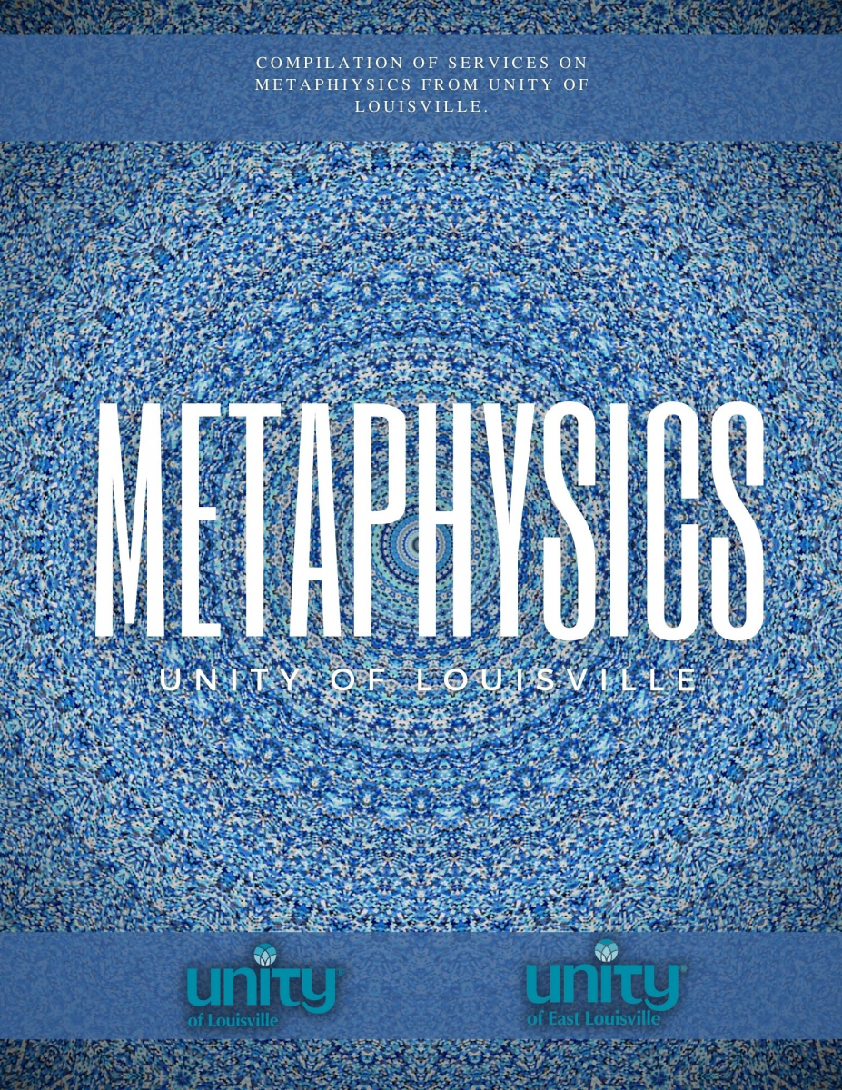 Compilation of services on Metaphysics from Unity of Louisville, Metaphysics, Unity of Louisville, Unity of East Louisville